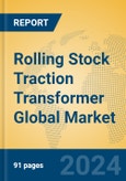 Rolling Stock Traction Transformer Global Market Insights 2024, Analysis and Forecast to 2029, by Manufacturers, Regions, Technology, Product Type- Product Image