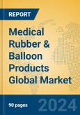 Medical Rubber & Balloon Products Global Market Insights 2024, Analysis and Forecast to 2029, by Manufacturers, Regions, Technology, Application, Product Type- Product Image