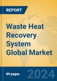 Waste Heat Recovery System Global Market Insights 2024, Analysis and Forecast to 2029, by Manufacturers, Regions, Technology, Application, Product Type- Product Image