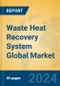 Waste Heat Recovery System Global Market Insights 2024, Analysis and Forecast to 2029, by Manufacturers, Regions, Technology, Application, Product Type - Product Image