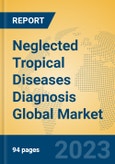 Neglected Tropical Diseases Diagnosis Global Market Insights 2023, Analysis and Forecast to 2028, by Manufacturers, Regions, Technology, Application, Product Type- Product Image