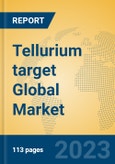 Tellurium target Global Market Insights 2023, Analysis and Forecast to 2028, by Manufacturers, Regions, Technology, Application, Product Type- Product Image