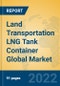 Land Transportation LNG Tank Container Global Market Insights 2022, Analysis and Forecast to 2027, by Manufacturers, Regions, Technology, Application, Product Type - Product Image