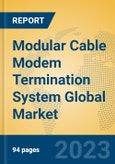 Modular Cable Modem Termination System Global Market Insights 2023, Analysis and Forecast to 2028, by Manufacturers, Regions, Technology, Application, Product Type- Product Image