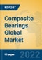 Composite Bearings Global Market Insights 2022, Analysis and Forecast to 2027, by Manufacturers, Regions, Technology, Product Type - Product Thumbnail Image
