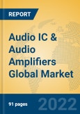 Audio IC & Audio Amplifiers Global Market Insights 2022, Analysis and Forecast to 2027, by Manufacturers, Regions, Technology- Product Image