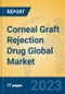 Corneal Graft Rejection Drug Global Market Insights 2023, Analysis and Forecast to 2028, by Manufacturers, Regions, Technology, Application, Product Type - Product Image