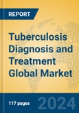 Tuberculosis Diagnosis and Treatment Global Market Insights 2023, Analysis and Forecast to 2028, by Manufacturers, Regions, Technology, Application, Product Type- Product Image