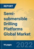 Semi-submersible Drilling Platforms Global Market Insights 2022, Analysis and Forecast to 2027, by Manufacturers, Regions, Technology, Application, Product Type- Product Image