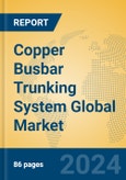 Copper Busbar Trunking System Global Market Insights 2024, Analysis and Forecast to 2029, by Manufacturers, Regions, Technology, Product Type- Product Image