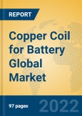 Copper Coil for Battery Global Market Insights 2022, Analysis and Forecast to 2027, by Manufacturers, Regions, Technology, Application, Product Type- Product Image