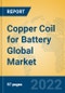 Copper Coil for Battery Global Market Insights 2022, Analysis and Forecast to 2027, by Manufacturers, Regions, Technology, Application, Product Type - Product Thumbnail Image