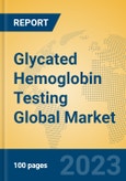 Glycated Hemoglobin Testing Global Market Insights 2023, Analysis and Forecast to 2028, by Manufacturers, Regions, Technology, Application, Product Type- Product Image