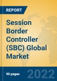 Session Border Controller (SBC) Global Market Insights 2022, Analysis and Forecast to 2027, by Manufacturers, Regions, Technology, Application, Product Type- Product Image