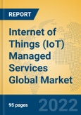 Internet of Things (IoT) Managed Services Global Market Insights 2022, Analysis and Forecast to 2027, by Market Participants, Regions, Technology, Application, Product Type- Product Image