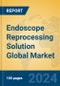 Endoscope Reprocessing Solution Global Market Insights 2024, Analysis and Forecast to 2029, by Market Participants, Regions, Technology, Application - Product Thumbnail Image