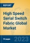 High Speed Serial Switch Fabric Global Market Insights 2023, Analysis and Forecast to 2028, by Manufacturers, Regions, Technology, Application, Product Type - Product Image