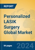 Personalized LASIK Surgery Global Market Insights 2024, Analysis and Forecast to 2029, by Manufacturers, Regions, Technology, Application, and Product Type- Product Image