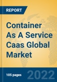 Container As A Service Caas Global Market Insights 2022, Analysis and Forecast to 2027, by Market Participants, Regions, Technology, Application, Product Type- Product Image