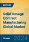 Solid Dosage Contract Manufacturing Global Market Insights 2024, Analysis and Forecast to 2029, by Manufacturers, Regions, Technology, Product Type - Product Thumbnail Image