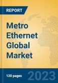 Metro Ethernet Global Market Insights 2023, Analysis and Forecast to 2028, by Manufacturers, Regions, Technology, Application, Product Type- Product Image