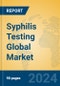 Syphilis Testing Global Market Insights 2023, Analysis and Forecast to 2028, by Manufacturers, Regions, Technology, Application, Product Type - Product Image