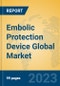 Embolic Protection Device Global Market Insights 2022, Analysis and Forecast to 2027, by Manufacturers, Regions, Technology, Application, Product Type - Product Image