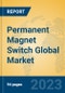 Permanent Magnet Switch Global Market Insights 2023, Analysis and Forecast to 2028, by Manufacturers, Regions, Technology, Product Type - Product Image