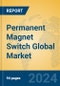 Permanent Magnet Switch Global Market Insights 2023, Analysis and Forecast to 2028, by Manufacturers, Regions, Technology, Product Type - Product Thumbnail Image