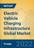 Electric Vehicle Charging Infrastructure Global Market Insights 2022, Analysis and Forecast to 2027, by Market Participants, Regions, Technology, Application- Product Image
