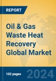 Oil & Gas Waste Heat Recovery Global Market Insights 2023, Analysis and Forecast to 2028, by Market Participants, Regions, Technology, Application, Product Type- Product Image