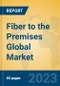 Fiber to the Premises Global Market Insights 2022, Analysis and Forecast to 2027, by Manufacturers, Regions, Technology, Application, Product Type - Product Image