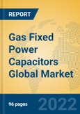 Gas Fixed Power Capacitors Global Market Insights 2022, Analysis and Forecast to 2027, by Manufacturers, Regions, Technology, Application, Product Type- Product Image