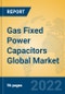 Gas Fixed Power Capacitors Global Market Insights 2022, Analysis and Forecast to 2027, by Manufacturers, Regions, Technology, Application, Product Type - Product Thumbnail Image