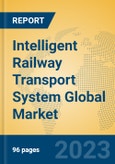 Intelligent Railway Transport System Global Market Insights 2023, Analysis and Forecast to 2028, by Manufacturers, Regions, Technology, Application, Product Type- Product Image