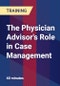 The Physician Advisor's Role in Case Management - Webinar (Recorded) - Product Thumbnail Image