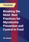 Breaking the Mold: Best Practices for Mycotoxins Prevention and Control in Food - Webinar (Recorded) - Product Thumbnail Image