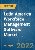 Latin America Workforce Management Software Market - Growth, Trends, COVID-19 Impact, and Forecasts (2022 - 2027)- Product Image
