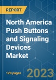North America Push Buttons and Signaling Devices Market - Growth, Trends, COVID-19 Impact, and Forecasts (2023 - 2028)- Product Image