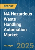 NA Hazardous Waste Handling Automation - Market Share Analysis, Industry Trends & Statistics, Growth Forecasts (2025 - 2030)- Product Image