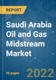 Saudi Arabia Oil and Gas Midstream Market - Growth, Trends, COVID-19 Impact, and Forecasts (2022 - 2027)- Product Image