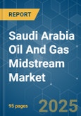 Saudi Arabia Oil and Gas Midstream Market - Growth, Trends, COVID-19 Impact, and Forecasts (2022 - 2027)- Product Image