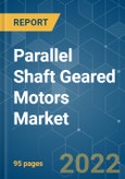 Parallel Shaft Geared Motors Market - Growth, Trends, COVID-19 Impact, and Forecasts (2022 - 2027)- Product Image