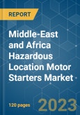 Middle-East and Africa Hazardous Location Motor Starters Market - Growth, Trends, COVID-19 Impact, and Forecasts (2023 - 2028)- Product Image