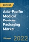 Asia-Pacific Medical Devices Packaging Market - Growth, Trends, COVID-19 Impact, and Forecasts (2022 - 2027) - Product Image
