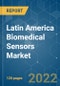 Latin America Biomedical Sensors Market - Growth, Trends, COVID-19 Impact, and Forecasts (2022 - 2027) - Product Image