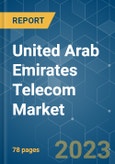 United Arab Emirates Telecom Market - Growth, Trends, COVID-19 Impact, and Forecasts (2023 - 2028)- Product Image