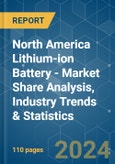 North America Lithium-ion Battery - Market Share Analysis, Industry Trends & Statistics, Growth Forecasts 2020 - 2029- Product Image