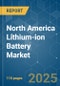 North America Lithium-ion Battery Market - Growth, Trends, COVID-19 Impact, and Forecasts (2022 - 2027) - Product Image