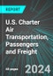 U.S. Charter Air Transportation, Passengers and Freight: Analytics, Extensive Financial Benchmarks, Metrics and Revenue Forecasts to 2030 - Product Thumbnail Image